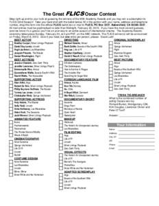 The Great FLICS Oscar Contest Step right up and try your luck at guessing the winners of the 85th Academy Awards and you may win a subscription to FLICS 32nd Season! Take your best shot with the ballot below, fill in the