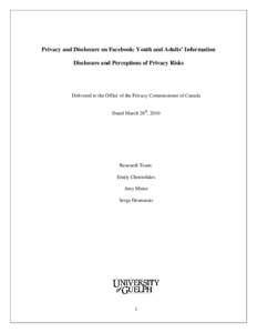 Privacy and Disclosure on Facebook: Youth and Adults’ Information Disclosure and Perceptions of Privacy Risks Delivered to the Office of the Privacy Commissioner of Canada Dated March 26th, 2010