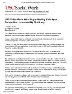 [removed]USC Video Game Wins Big in Healthy Kids Apps Competition Launched By First Lady Published on USC School of Social Work (http://sowkweb.usc.edu) Home > USC Video Game Wins Big in Healthy Kids Apps Competition Laun