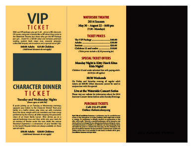 VIP TICKET With our VIP package, you get it all…and at a BIG discount. Of course, everyone is treated like a VIP when they come to the Waterside Theatre, but those who get the VIP Package