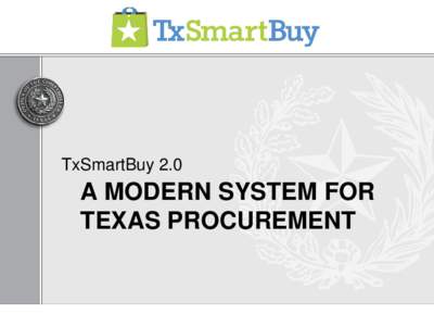 TxSmartBuy 2.0  A MODERN SYSTEM FOR TEXAS PROCUREMENT  Overview