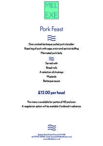 Pork Feast Slow cooked barbeque pulled pork shoulder Roast leg of pork with sage, onion and apricot stuffing Marinated pork belly  Served with