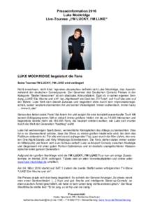 Presseinformation 2016 Luke Mockridge Live-Tournee „I‘M LUCKY, I‘M LUKE“ LUKE MOCKRIDGE begeistert die Fans Seine Tournee I’M LUCKY, I’M LUKE wird verlängert