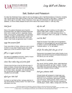 Living Well with Diabetes Salt, Sodium and Potassium It’s clear that Americans have a taste for salt, but salt plays a role in high blood pressure. Everyone, including kids, should reduce their sodium intake to less th