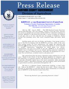 Division of Agriculture FOR IMMEDIATE RELEASE: June 8, 2009 Media Contact: C. John Sullivan, III at[removed]KIDWAY AT THE HARFORD COUNTY FARM FAIR Volunteers Needed, Fundraising Opportunities Available