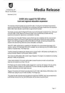 November 22, 2012  UniSA wins support for $22 million rural and regional education expansion The University of South Australia has secured $18 million in funding from the Federal Government to expand its physical footpri