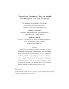 Constructing Explanatory Process Models from Biological Data and Knowledge Pat Langley, Oren Shiran, Jeff Shrager Computational Learning Laboratory, CSLI Stanford University, Stanford, CAUSA