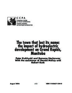 The town that lost its name: the impact of hydroelectric development on Grand Rapids, Manitoba Peter Kulchyski and Ramona Neckoway With the assistance of Gerald McKay and