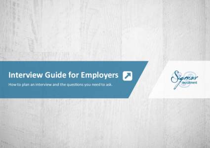 Interview Guide for Employers How to plan an interview and the questions you need to ask. Introduction Contents Overview of the Interview Process