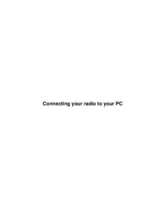 Connecting your radio to your PC  Connecting your radio to your PC Table of Contents Connecting your radio to your PC......................................................................................................