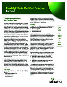 Road Oyl™ Resin Modified Emulsion Test Results Cold-Applied High Strength Non-Petroleum Based Road Oyl Resin Modified Emulsion has unique bonding strength for Resinpave®