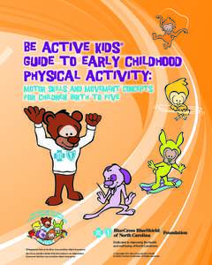 Be Active Kids® GUIDE TO EARLY Childhood Physical Activity: Motor Skills and Movement concepts for Children Birth to five