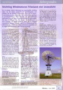 Stichting Windmotoren riesland ziet evenslicht   Per 10 oktober 2008 is Nederland een opmerkelijke stichting rijker. Op die datum passeerde de oprichtingsakte met statuten van de Stichting Windmotoren Friesland de notari