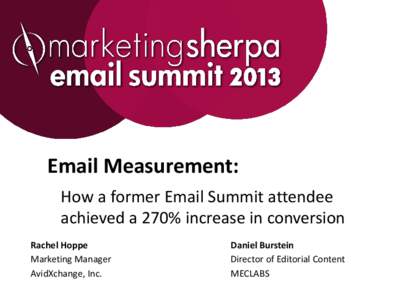 Email Measurement: How a former Email Summit attendee achieved a 270% increase in conversion Rachel Hoppe Marketing Manager AvidXchange, Inc.