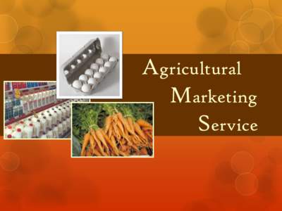 Agricultural Marketing Service AMS Mission  Facilitate the strategic marketing of