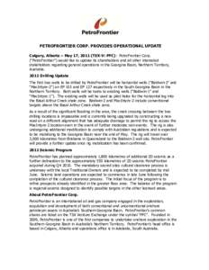 PETROFRONTIER CORP. PROVIDES OPERATIONAL UPDATE Calgary, Alberta – May 17, 2011 (TSX-V: PFC) - PetroFrontier Corp. (“PetroFrontier”) would like to update its shareholders and all other interested stakeholders regar