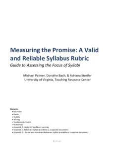 Measuring the Promise: A Valid and Reliable Syllabus Rubric Guide to Assessing the Focus of Syllabi Michael Palmer, Dorothe Bach, & Adriana Streifer University of Virginia, Teaching Resource Center