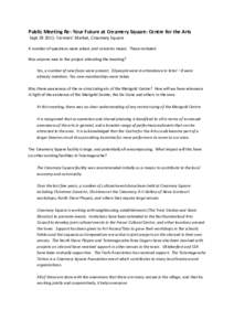 Public Meeting Re: Your Future at Creamery Square: Centre for the Arts Sept[removed]: Farmers’ Market, Creamery Square A number of questions were asked, and concerns raised. These included: Was anyone new to the project