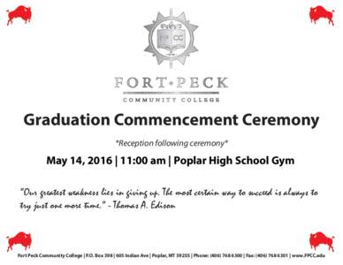 Graduation Commencement Ceremony *Reception following ceremony* May 14, 2016 | 11:00 am | Poplar High School Gym “Our greatest weakness lies in giving up. The most certain way to succeed is always to try just one more 