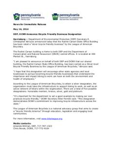 News for Immediate Release May 16, 2014 DEP, DCNR Announce Bicycle Friendly Business Designation Harrisburg – Department of Environmental Protection (DEP) Secretary E. Christopher Abruzzo announced today that the Rache