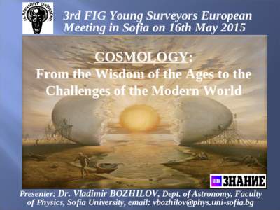 3rd FIG Young Surveyors European Meeting in Sofia on 16th May 2015 COSMOLOGY: From the Wisdom of the Ages to the Challenges of the Modern World