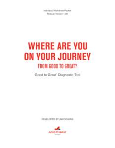Individual Worksheet Packet Release Version 1.00 WHERE ARE YOU ON YOUR JOURNEY FROM GOOD TO GREAT?