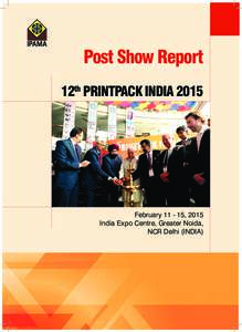 Post Show Report 12th PRINTPACK INDIA 2015 February, 2015 India Expo Centre, Greater Noida, NCR Delhi (INDIA)