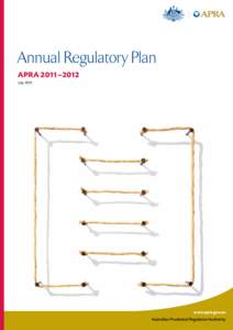Annual Regulatory Plan APRA 2011–2012 July 2011 www.apra.gov.au Australian Prudential Regulation Authority