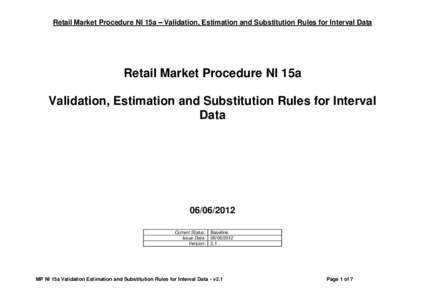 Retail Market Procedure NI 15a – Validation, Estimation and Substitution Rules for Interval Data  Retail Market Procedure NI 15a Validation, Estimation and Substitution Rules for Interval Data