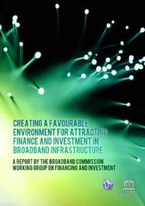 CREATING A FAVOURABLE ENVIRONMENT FOR ATTRACTING FINANCE AND INVESTMENT IN BROADBAND INFRASTRUCTURE Report of the working group on finance and investment