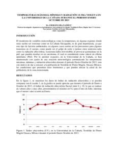 TEMPERATURAS MÁXIMAS, MÍNIMAS Y RADIACIÓN ULTRA VIOLETA EN LA UNIVERSIDAD DE LA CAÑADA DURANTE EL PERIODO ENERO OCTUBRE DE 2013 Dr. ERNESTO DÍAZ LÓPEZ* Profesor-Investigador. Ingeniería en Agroindustrias. Universi