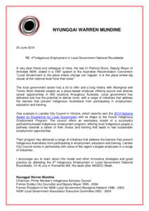 NYUNGGAI WARREN MUNDINE  20 June 2014 RE: 4thIndigenous Employment in Local Government National Roundtable  A very dear friend and colleague of mine, the late Cr Patricia Dixon, Deputy Mayor of