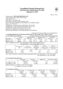 Consolidated Financial Statements for the Fiscal Year Ended March 31, 2015 [Japanese GAAP] May 14, 2015 Company name: VITAL KSK HOLDINGS, INC. Stock exchange listing: Tokyo Stock Exchange