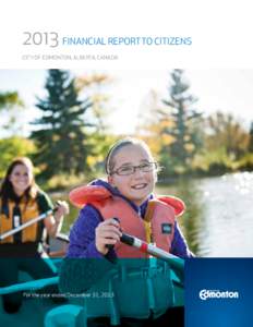 2013 FINANCIAL REPORT TO CITIZENS City of Edmonton, Alberta, Canada For the year ended December 31, 2013  MESSAGE FROM CITY COUNCIL