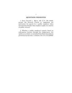 i QUESTIONS PRESENTED 1. Does Connick v. Myers, 461 U.S[removed]), permit the Seventh Circuit to emphasize the motivation for speech by a public employee when determining whether that employee spoke on a matter