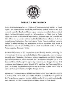 ROBERT J. SILVERMAN Bob is a Senior Foreign Service Officer with 18 years overseas and six in Washington. His overseas tours include DCM Stockholm, political counselor Tel Aviv, economic counselor Riyadh and Baku, deputy economic counselor Ankara, political