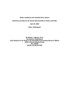 Ocean conditions and Columbia River salmon Testimony provided for the House Subcommittee on Power and Water April 25, 2000 Pasco, Washington  By Nathan J. Mantua, Ph.D.