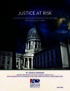 JUSTICE AT RISK AN EMPIRICAL ANALYSIS OF CAMPAIGN CONTRIBUTIONS AND JUDICIAL DECISIONS BY JOANNA SHEPHERD