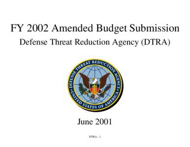 FY 2002 Amended Budget Submission Defense Threat Reduction Agency (DTRA) June 2001 DTRA - 1