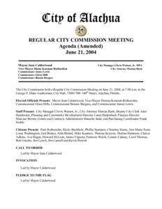 City of Alachua REGULAR CITY COMMISSION MEETING Agenda (Amended) June 21, 2004 Mayor Jean Calderwood Vice-Mayor Diana Kosman-Rothseiden