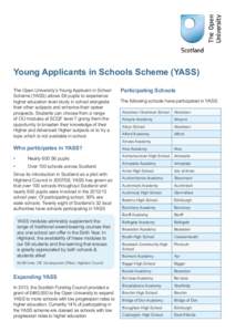 Young Applicants in Schools Scheme (YASS) The Open University’s Young Applicant in School Scheme (YASS) allows S6 pupils to experience higher education level study in school alongside their other subjects and enhance t