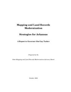Mapping and Land Records Modernization Strategies for Arkansas A Report to Governor Jim Guy Tucker  Prepared by the