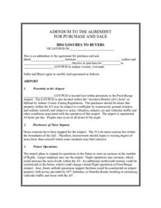ADENDUM TO THE AGREMENT FOR PURCHASE AND SALE DISCLOSURES TO BUYERS OF LOT/PUD IN ____________________________ This is an addendum to the agreement for purchase and sale dated_____________________, between ______________