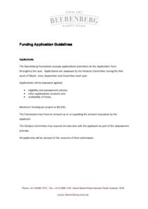 Funding Application Guidelines  Applications The Beerenberg Foundation accepts applications submitted on the Application Form throughout the year. Applications are assessed by the Advisory Committee during the first week