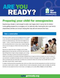 ARE YOU  READY? Preparing your child for emergencies Experiencing a disaster is hard enough for adults. Just imagine what it must be like for children.