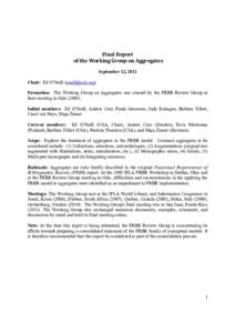 Final Report of the Working Group on Aggregates September 12, 2011 Chair: Ed O’Neill () Formation: The Working Group on Aggregates was created by the FRBR Review Group at their meeting in Oslo (2005).