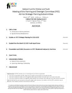 Oakland Fund for Children and Youth  Meeting of the Planning and Oversight Committee (POC) Ad-Hoc Strategic Planning Subcommittee March 23rd, 2015 – 6:00 p.m. – 9:00 p.m. Oakland City Hall, Hearing Room 4