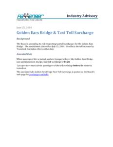 Industry Advisory June 25, 2014 Golden Ears Bridge & Taxi Toll Surcharge Background The Board is amending its rule respecting taxi toll surcharges for the Golden Ears