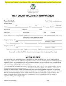 This form must be signed by the volunteer AND a parent or legal guardian and turned into Teen Court Staff.  Leon County Teen Court 301 South Monroe Street, 225 Tallahassee, Florida 32301