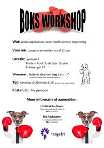 Wat: Workshop Boksen, onder professionele begeleiding Voor wie: Jongens en meiden vanaf 12 jaar Locatie: Gymzaal 1 Brede school Op de Cour Eijsden Kramsvogel 42